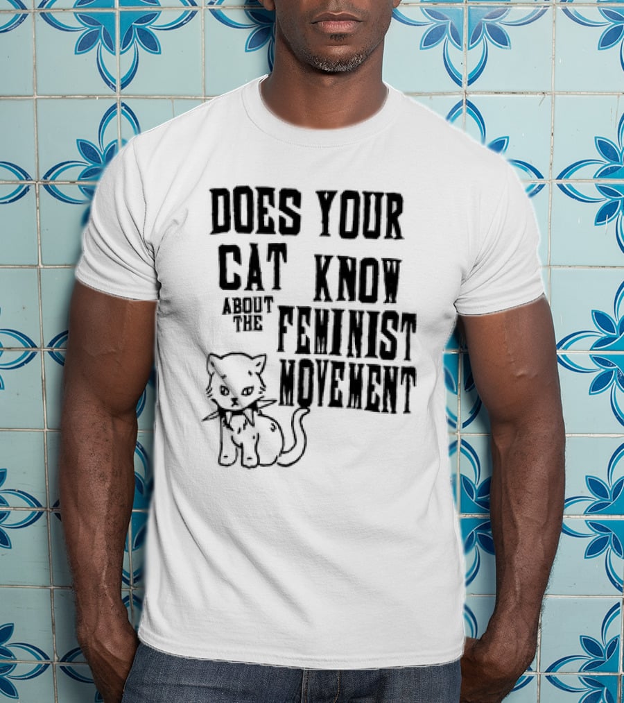 Does Your Cat Know About The Feminist Movement Cat T-Shirt