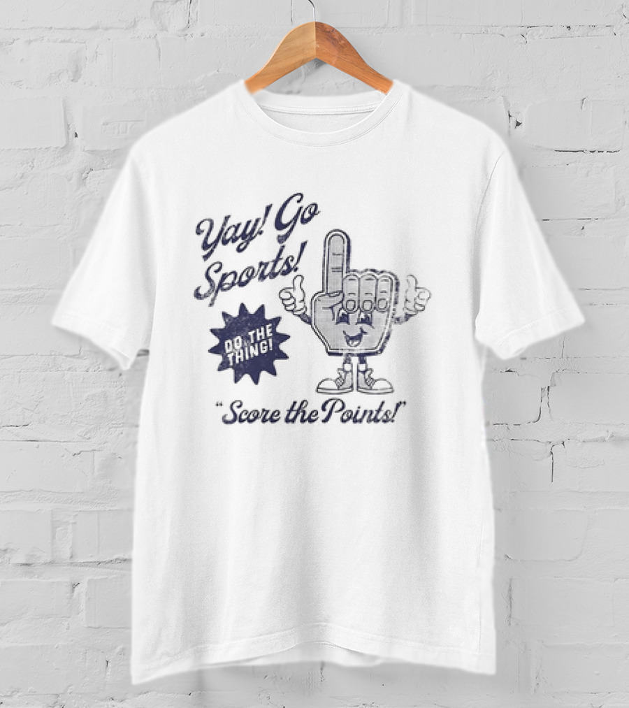 Yay Go Sports Do The Thing Score The Points Hand T-Shirt