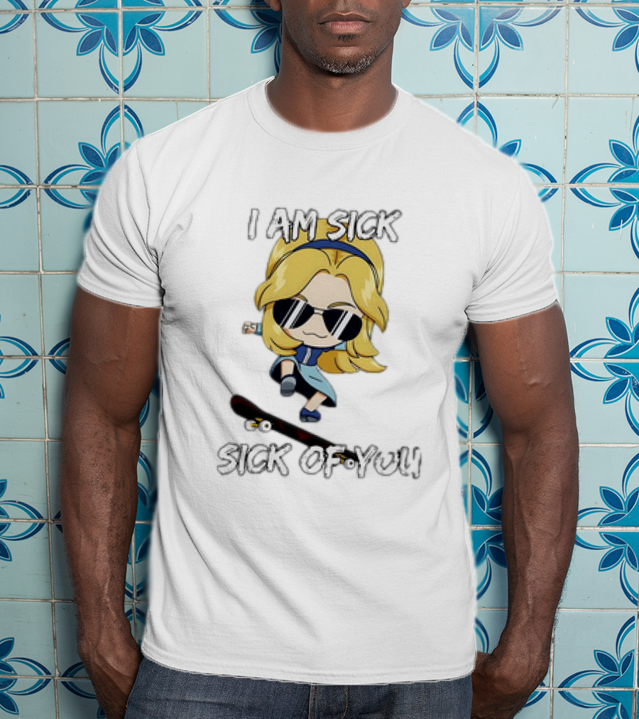 I Am Sick Sick Of You Skateboard Cartoon Character T-Shirt