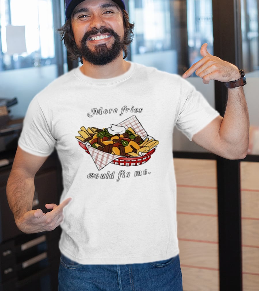 More Fries Would Fix Me Nacho Basket T-Shirt