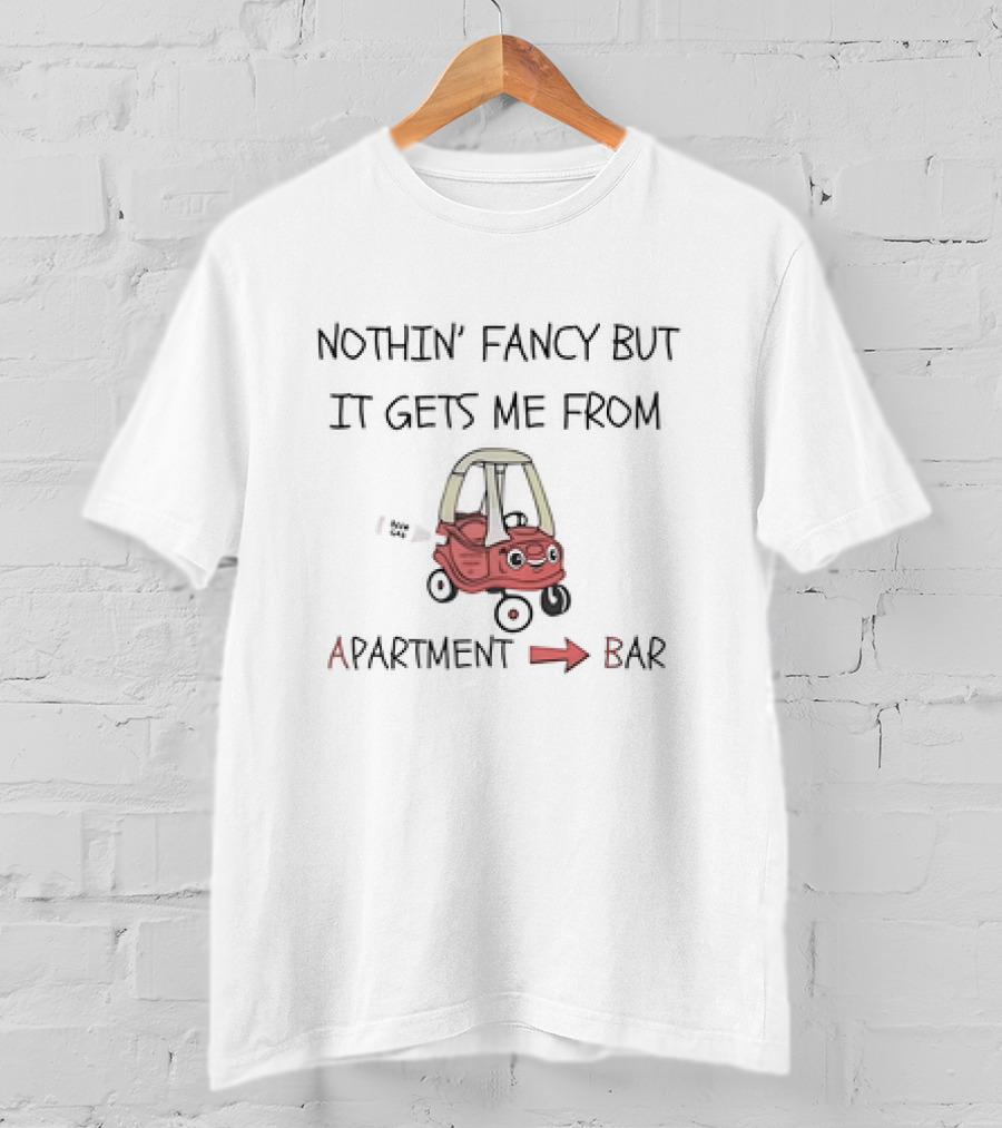 Nothin’ Fancy But It Gets Me From Apartment To Bar Red Toy Car T-Shirt