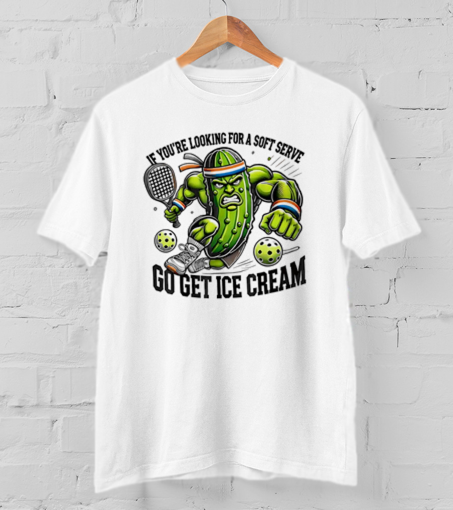 Pickle Playing Pickleball If You're Looking For A Soft Serve Go Get Ice Cream T-Shirt
