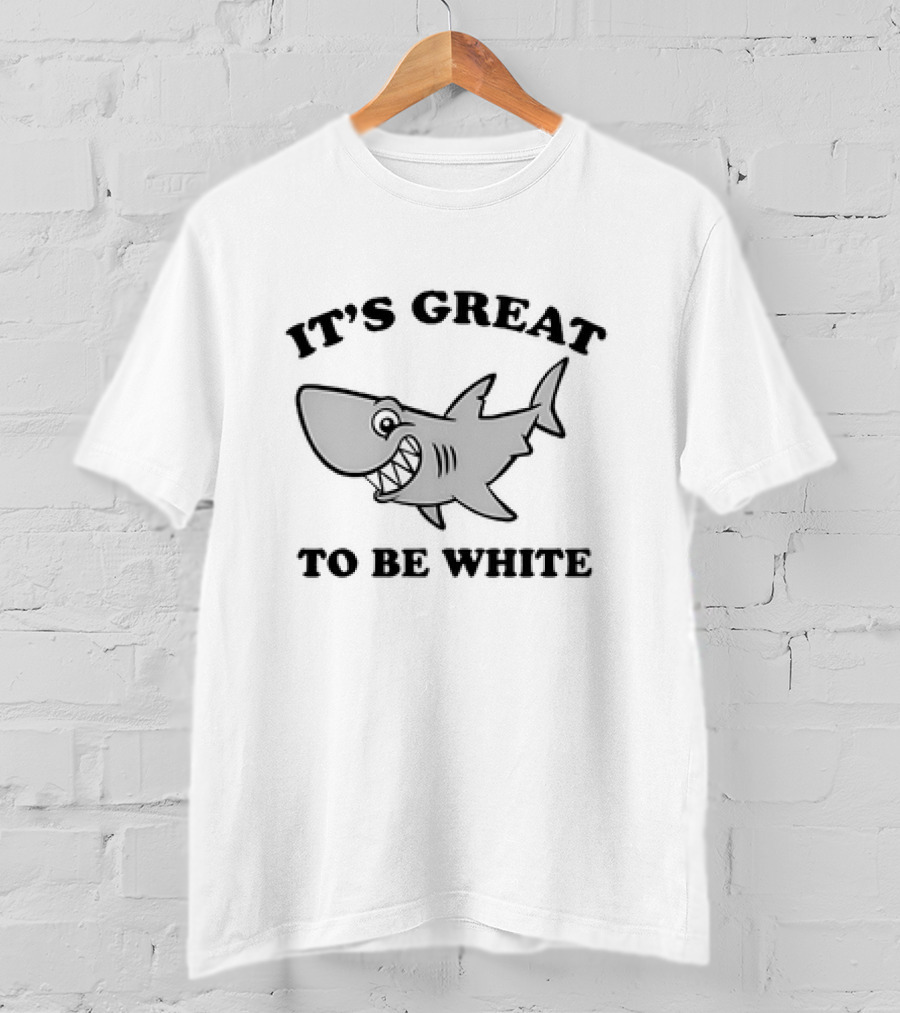 Shark It's Great To Be White T-Shirt