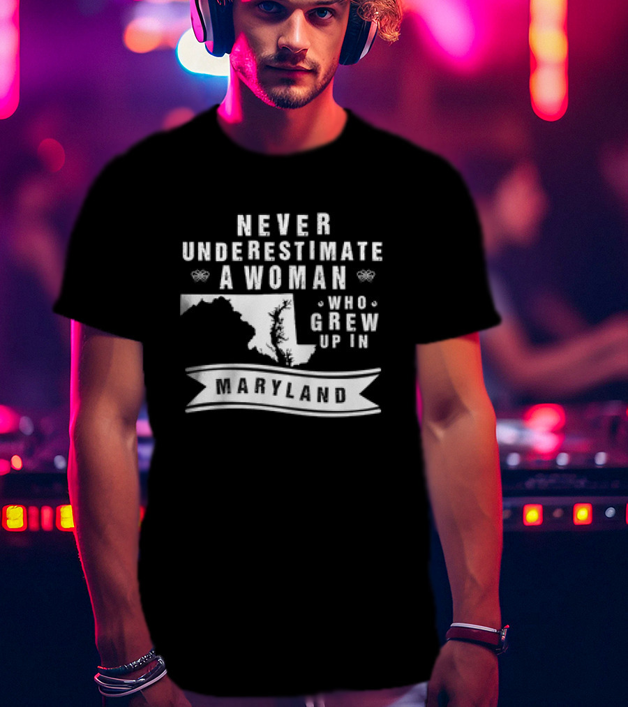 Never Underestimate A Woman Who Grew Up In Maryland Map Banner T-Shirt