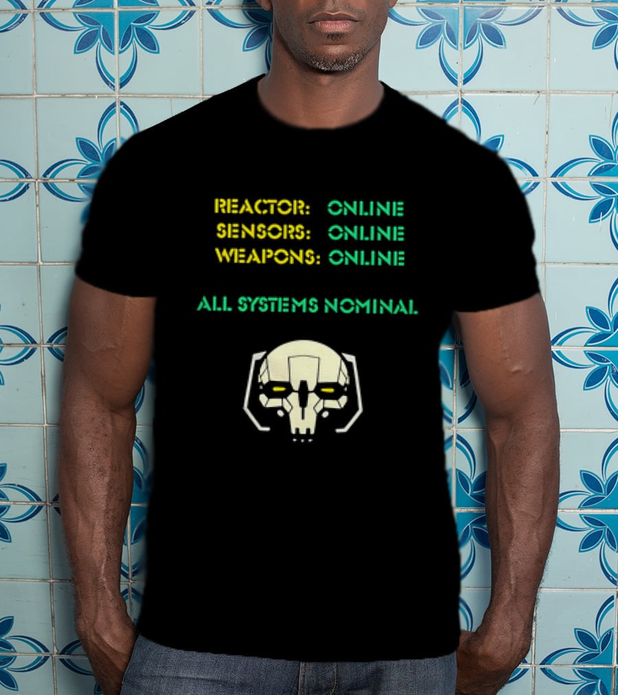 Reactor Online Sensors Online Weapons Online All Systems Nominal Skull T-Shirt