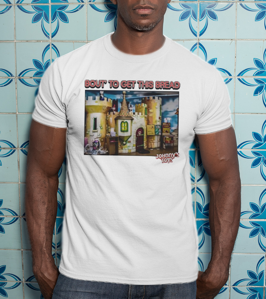 Bout To Get This Bread Castle Adventure At Johnny’s Toys T-Shirt