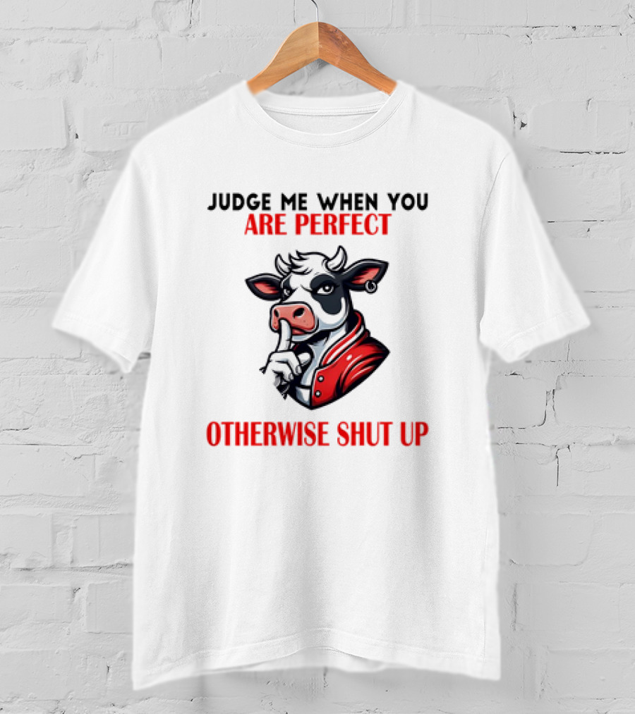 Judge Me When You Are Perfect Otherwise Shut Up Cow In Red Jacket T-Shirt