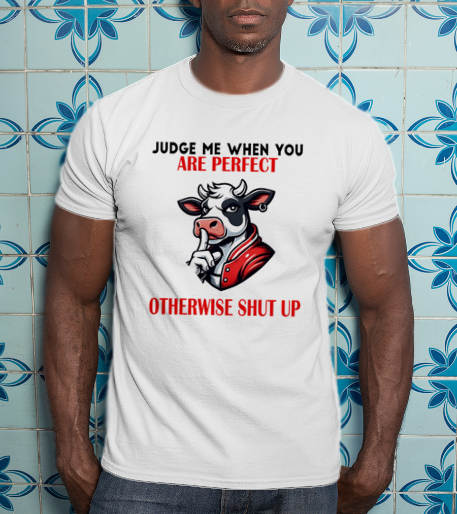 Judge Me When You Are Perfect Otherwise Shut Up Cow In Red Jacket T-Shirt