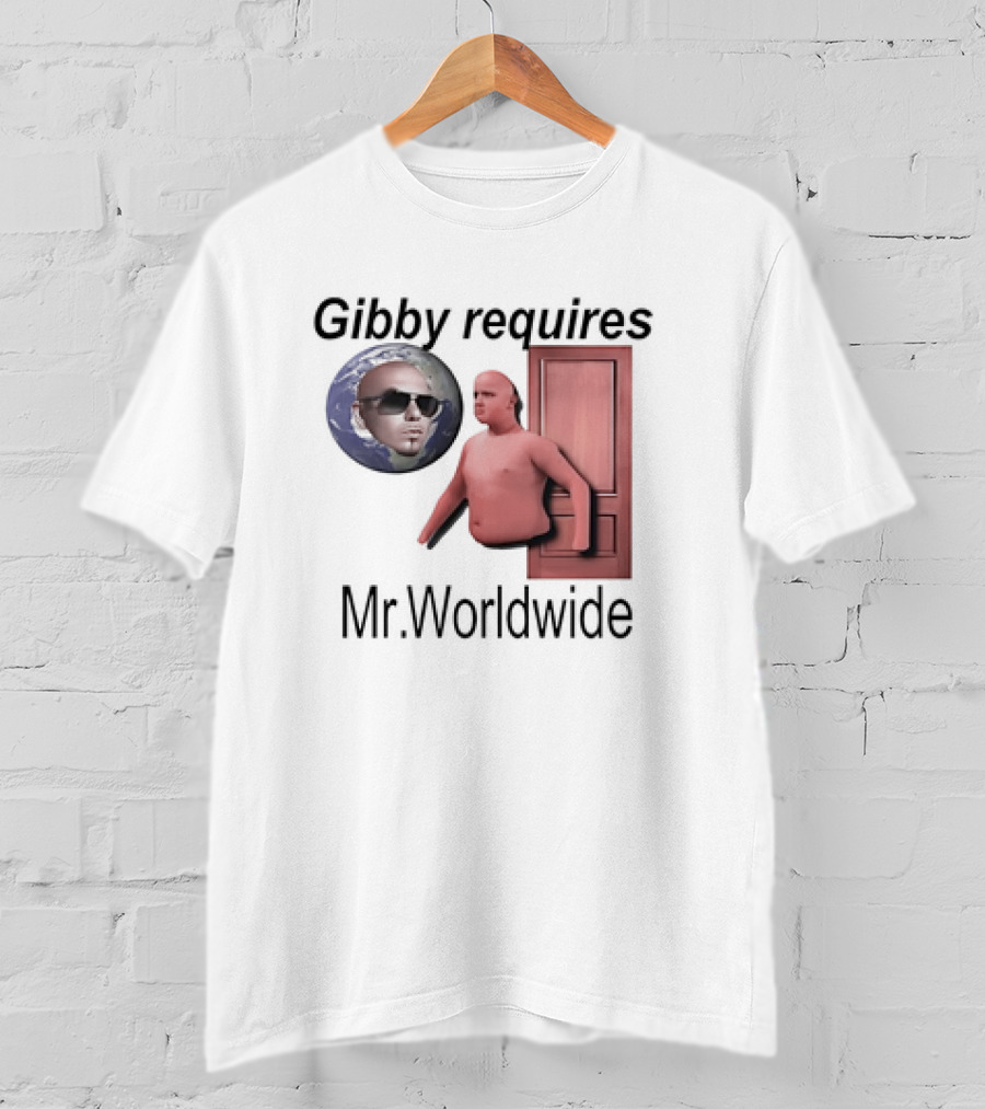 Gibby Requires Mr. Worldwide Door Meme T-Shirt