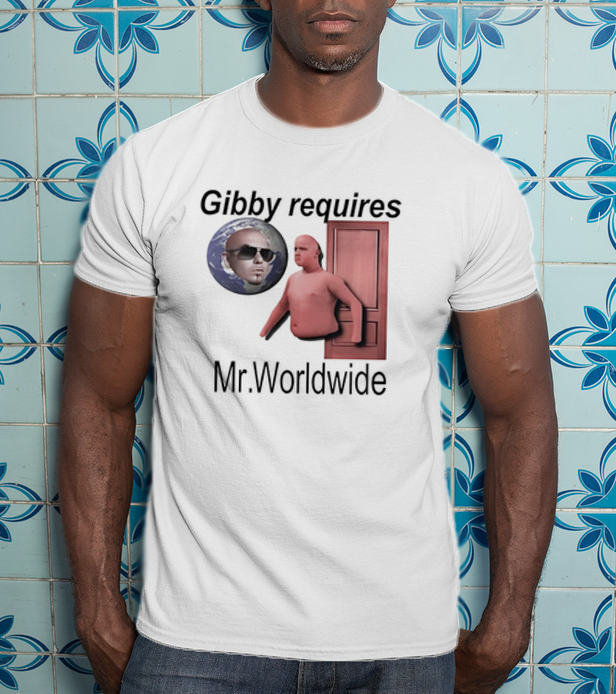 Gibby Requires Mr. Worldwide Door Meme T-Shirt