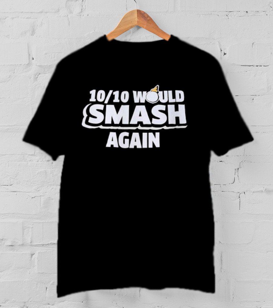10/10 Would Smash Again Bomb T-Shirt