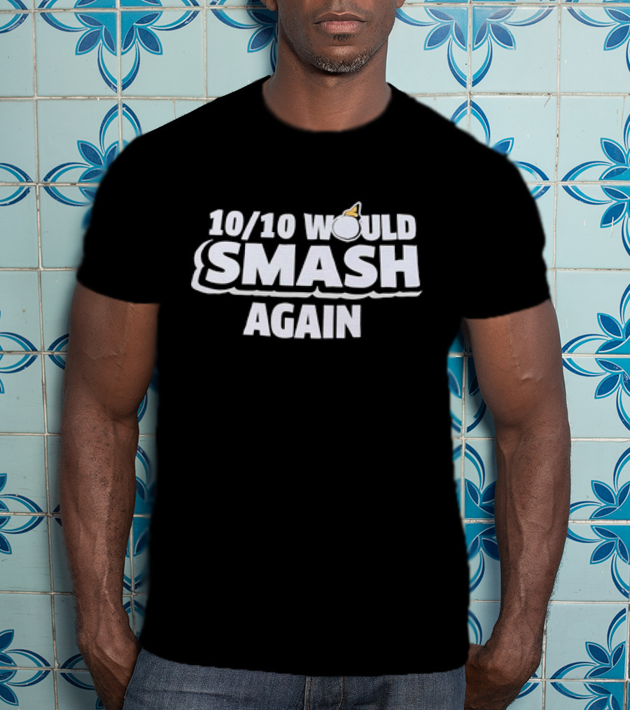 10/10 Would Smash Again Bomb T-Shirt