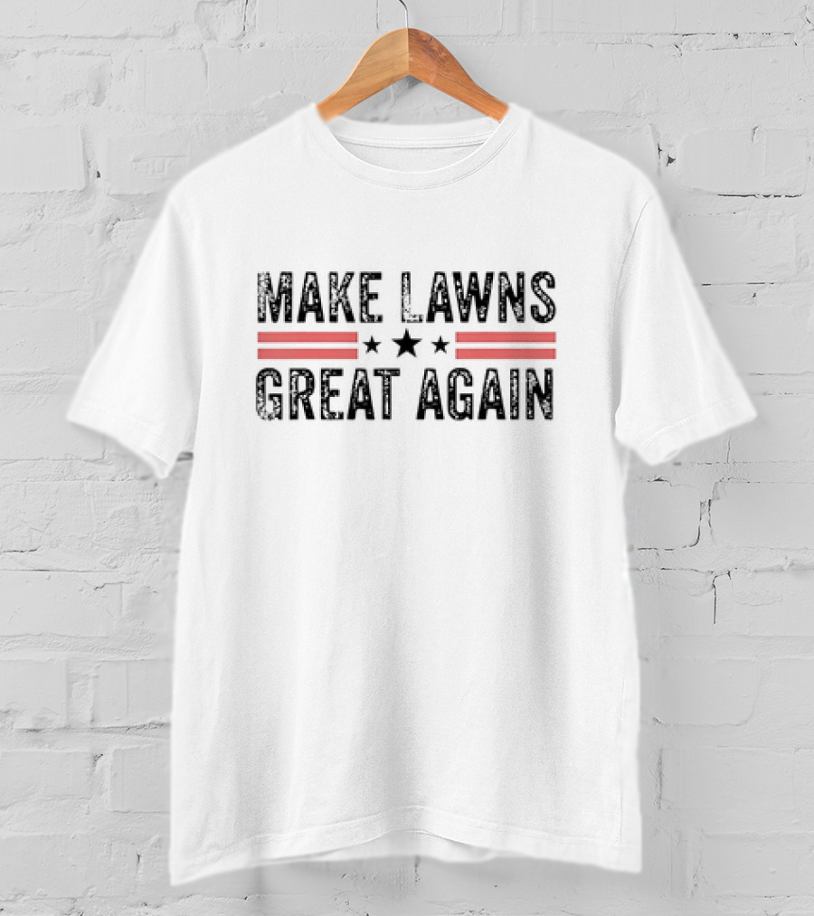 Make Lawns Great Again T-Shirt