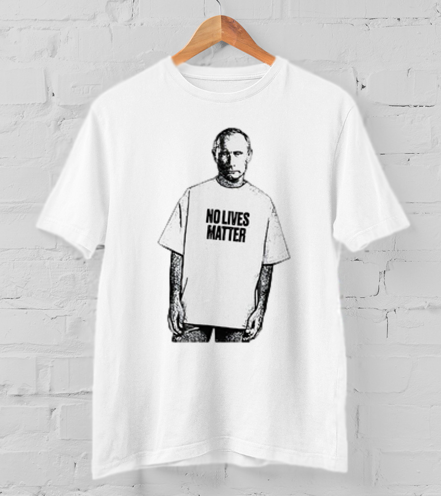 No Lives Matter Putin T-Shirt