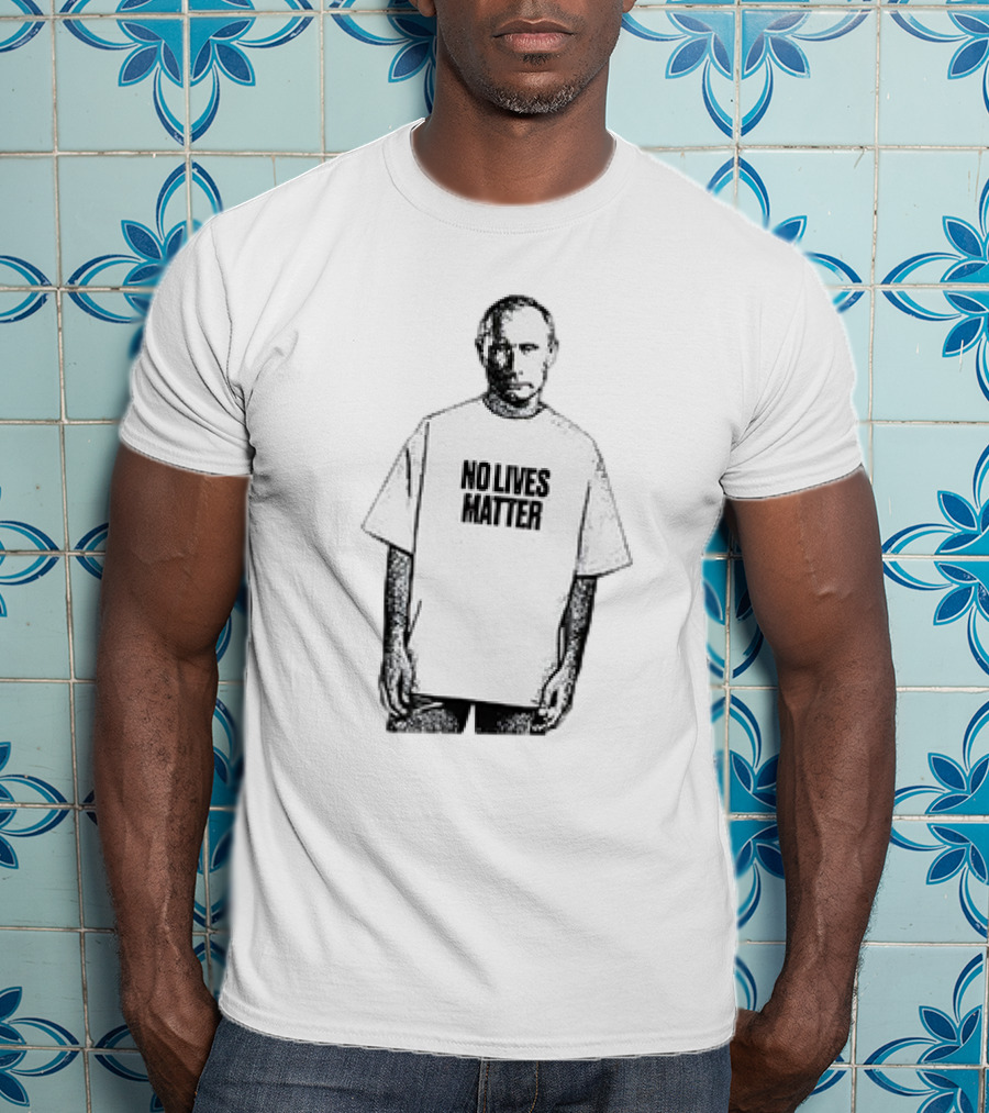No Lives Matter Putin T-Shirt