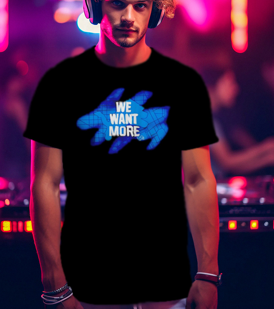 Detroit Lions We Want More Blue Roaring Spirit T-Shirt