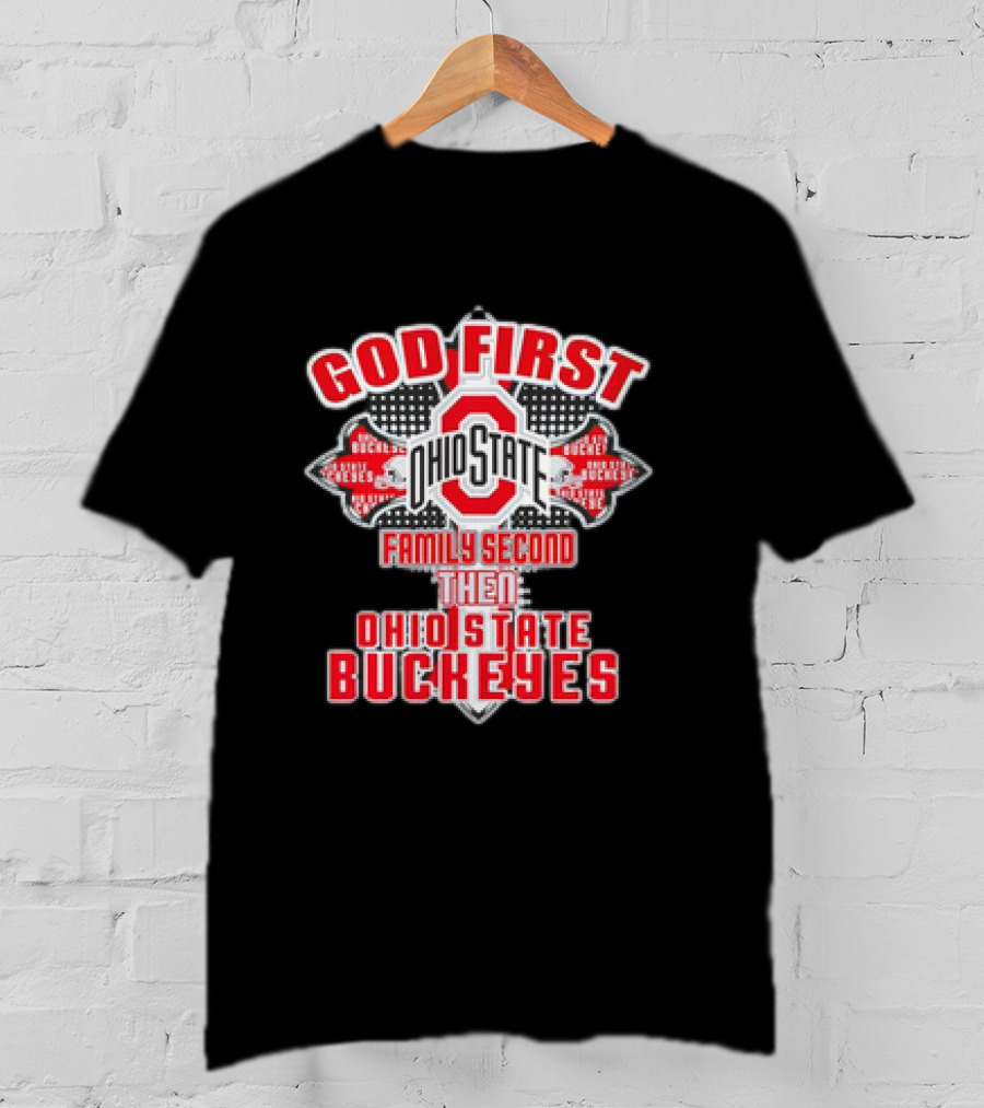 God First Ohio State Family Second Then Ohio State Buckeyes T-Shirt