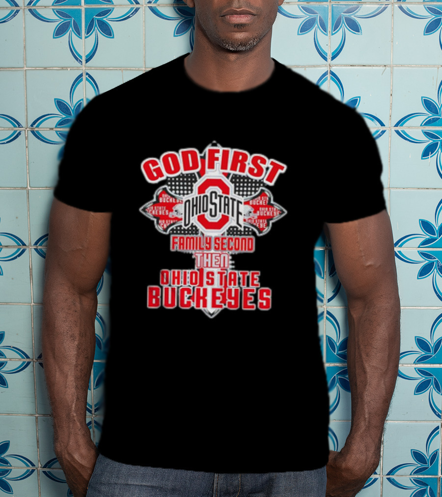 God First Ohio State Family Second Then Ohio State Buckeyes T-Shirt