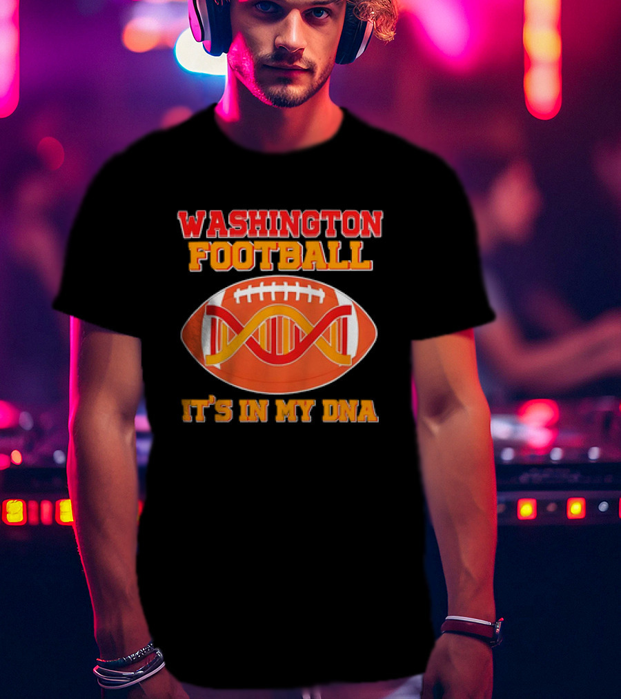Washington Football It's In My DNA With Football And DNA Helix T-Shirt