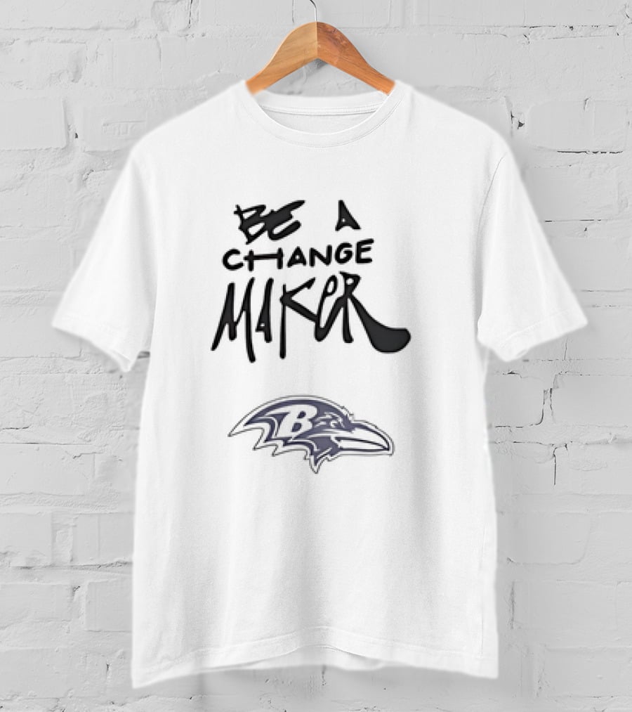 Be A Change Maker Baltimore Ravens Football Team Spirit T-Shirt