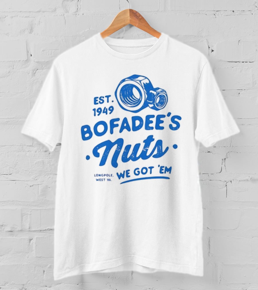 Bofadee's Nuts We Got 'Em Est 1949 Longpole West Va T-Shirt