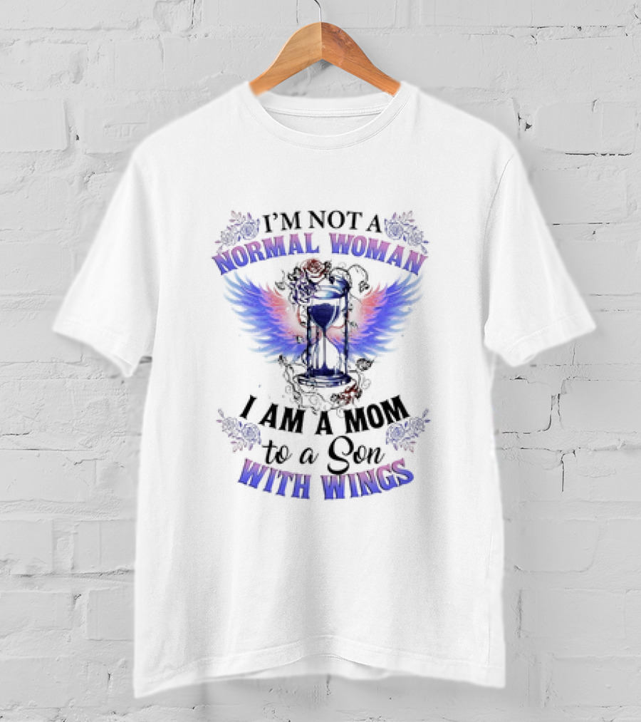 I’m Not A Normal Woman I Am A Mom To A Son With Wings Hourglass And Angel Wings Floral Accent T-Shirt