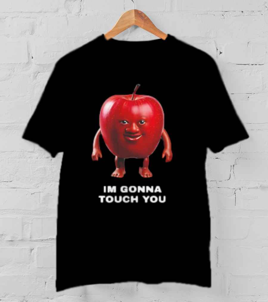 I'm Gonna Touch You Apple With Face And Arms T-Shirt