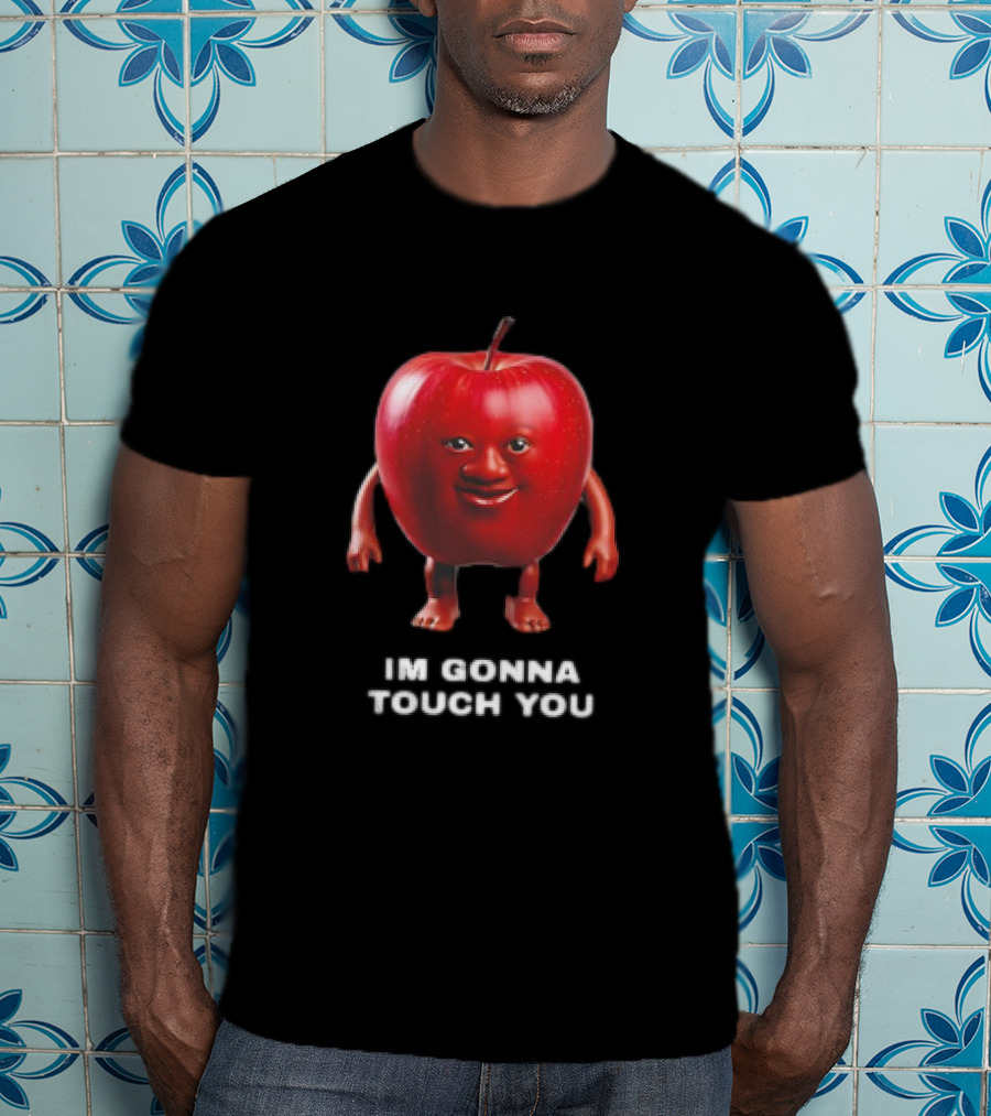 I'm Gonna Touch You Apple With Face And Arms T-Shirt