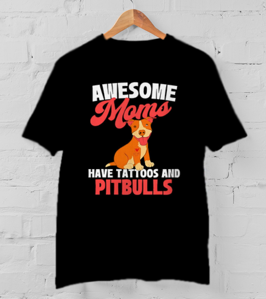 Awesome Moms Have Tattoos And Pitbulls Canine Dog Breeder Pitbull T-Shirt