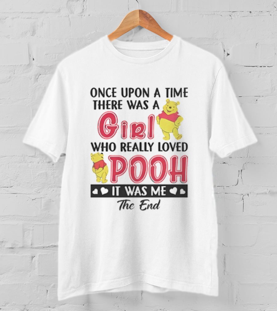 Once Upon A Time There Was A Girl Who Really Loved Pooh It Was Me The End T-Shirt