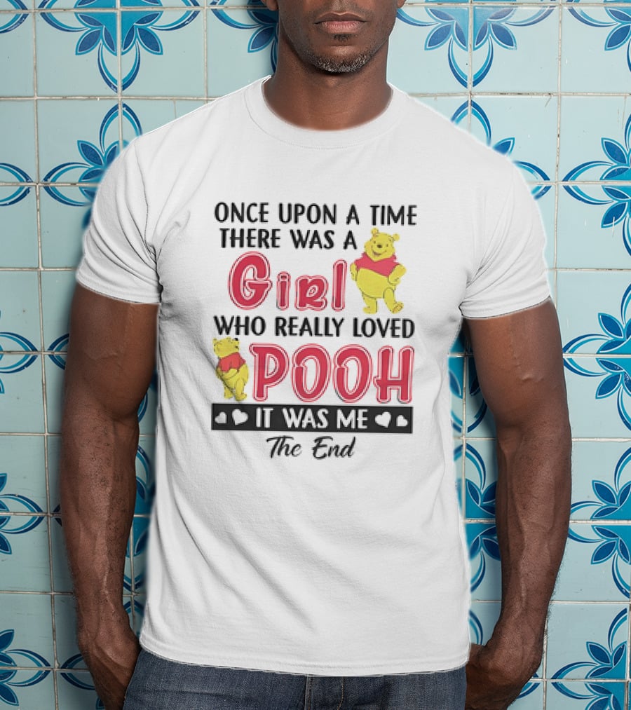 Once Upon A Time There Was A Girl Who Really Loved Pooh It Was Me The End T-Shirt