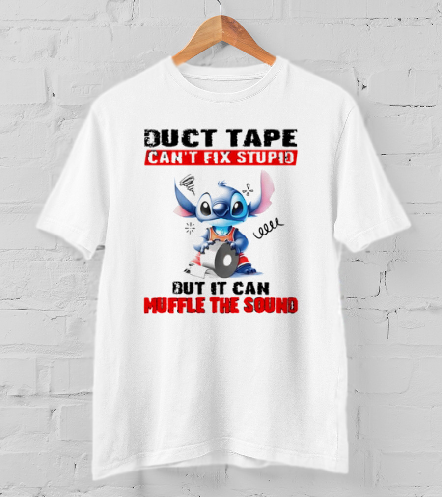 Stitch Duct Tape Can't Fix Stupid But It Can Muffle The Sound T-Shirt