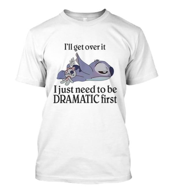 Stitch Lying Down With Doll I'll Get Over It I Just Need To Be Dramatic First T-Shirt