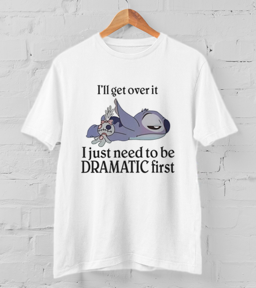 Stitch Lying Down With Doll I'll Get Over It I Just Need To Be Dramatic First T-Shirt