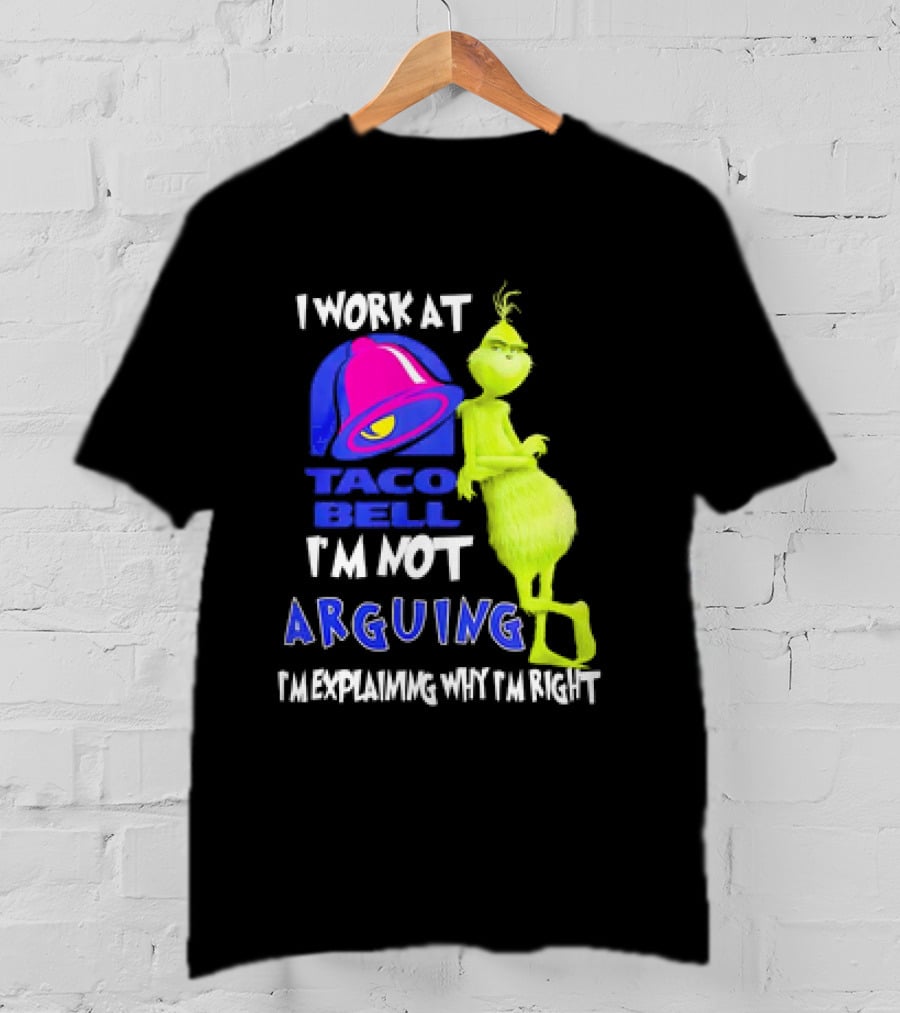Grinch Taco Bell I'm Not Arguing I'm Explaining Why I'm Right T-Shirt
