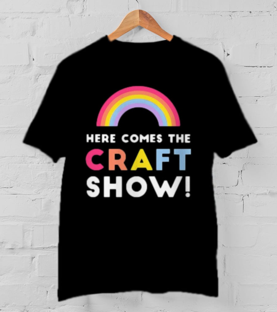 Here Comes The Craft Show With Rainbow Colors T-Shirt