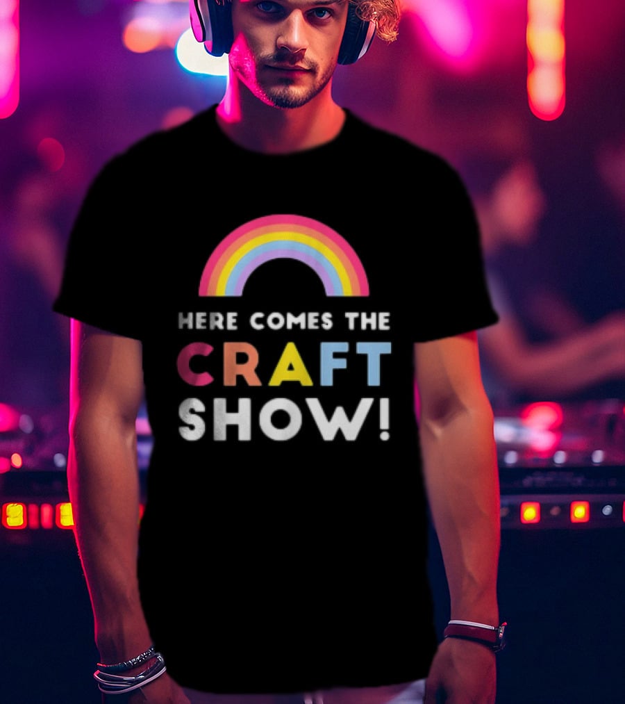 Here Comes The Craft Show With Rainbow Colors T-Shirt