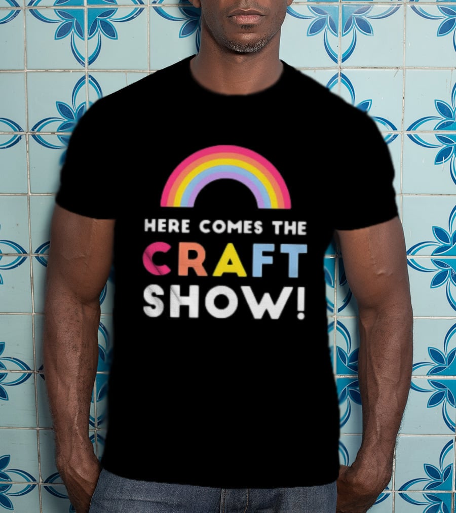 Here Comes The Craft Show With Rainbow Colors T-Shirt