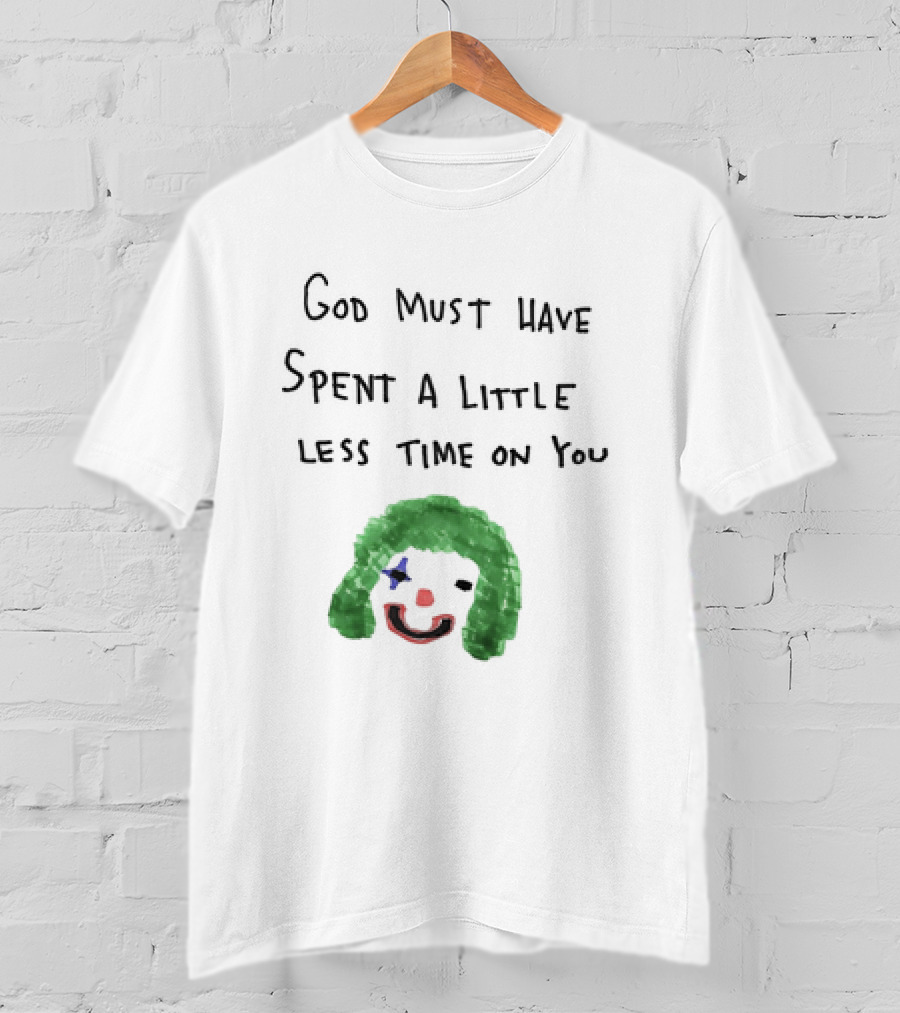 Clown Face God Must Have Spent A Little Less Time On You T-Shirt