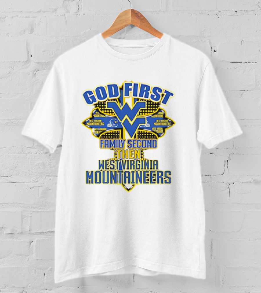 God First Family Second Then West Virginia Mountaineers Team T-Shirt