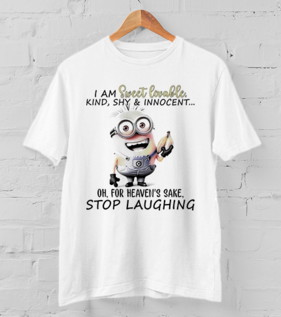 I Am Sweet Lovable Kind Shy Innocent Oh For Heaven's Sake Stop Laughing Minion T-Shirt