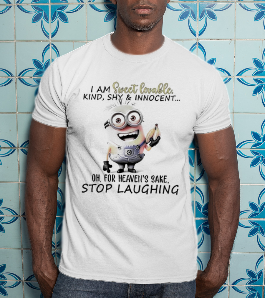 I Am Sweet Lovable Kind Shy Innocent Oh For Heaven's Sake Stop Laughing Minion T-Shirt