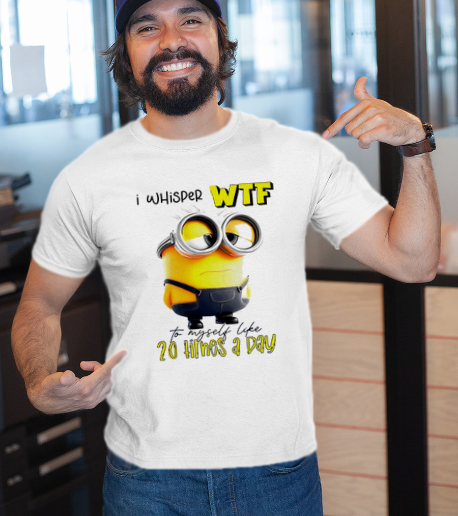 Minion I Whisper WTF To Myself Like 20 Times A Day T-Shirt