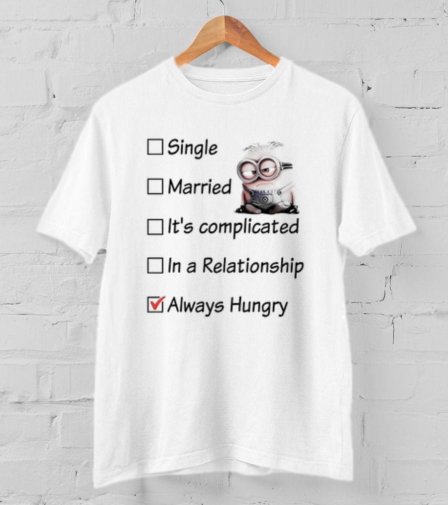 Minion Always Hungry Meme Humor Relationship Status Choices T-Shirt