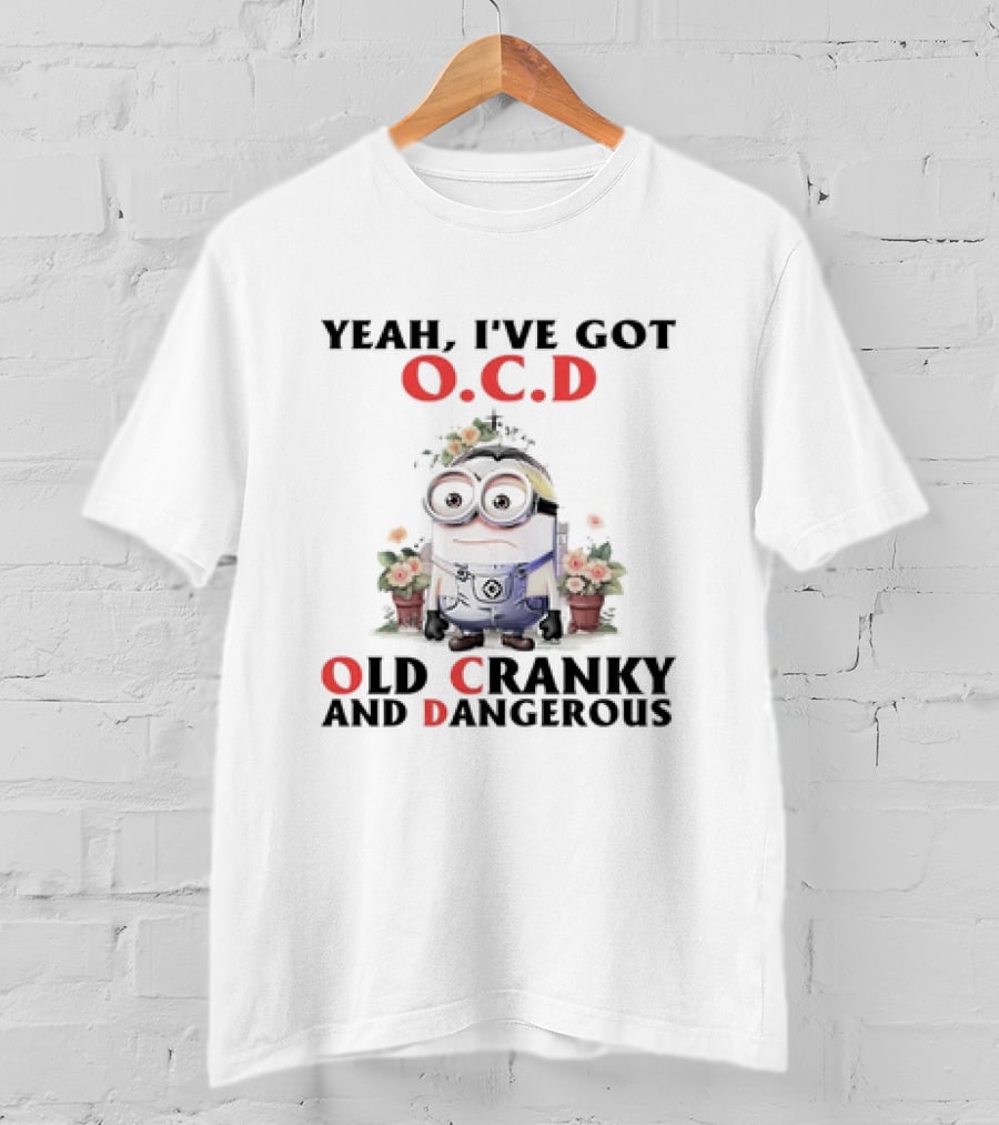 Minion Yeah I've Got O.C.D Old Cranky And Dangerous T-Shirt