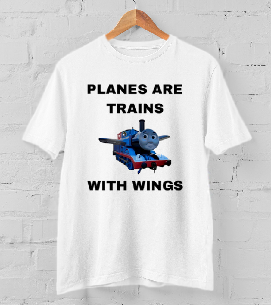 Thomas The Tank Engine Planes Are Trains With Wings T-Shirt