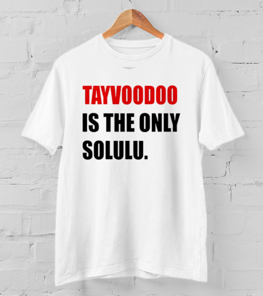 Tayvoodoo Is The Only Solulu T-Shirt