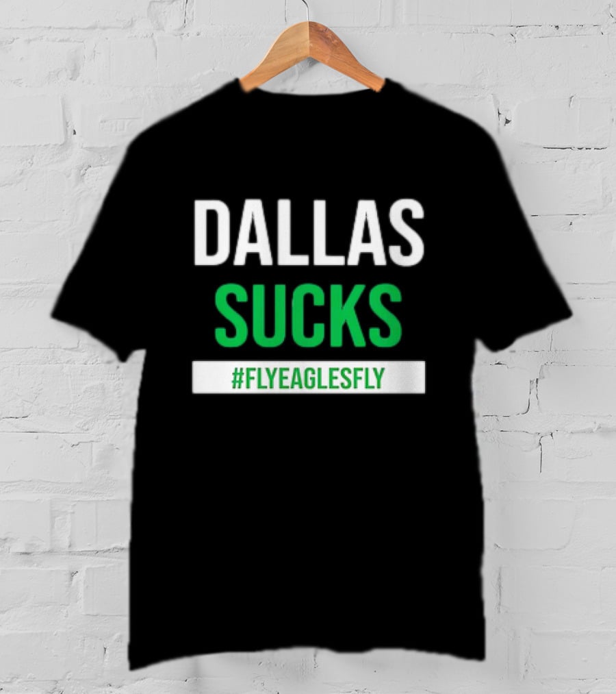 DALLAS SUCKS #FLYEAGLESFLY T-Shirt