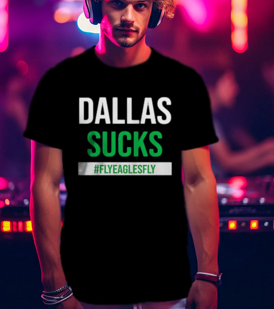 DALLAS SUCKS #FLYEAGLESFLY T-Shirt