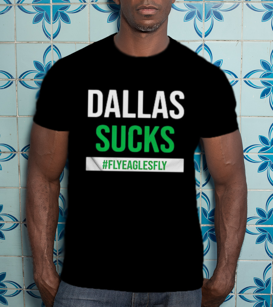 DALLAS SUCKS #FLYEAGLESFLY T-Shirt